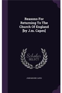 Reasons For Returning To The Church Of England [by J.m. Capes]