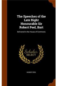 Speeches of the Late Right Honourable Sir Robert Peel, Bart