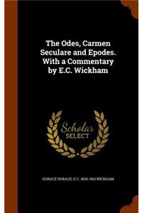 The Odes, Carmen Seculare and Epodes. with a Commentary by E.C. Wickham