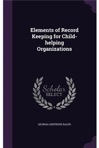 Elements of Record Keeping for Child-Helping Organizations