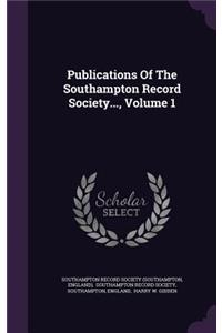 Publications of the Southampton Record Society..., Volume 1