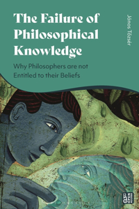 Failure of Philosophical Knowledge: Why Philosophers Are Not Entitled to Their Beliefs