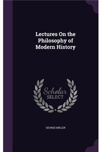 Lectures On the Philosophy of Modern History