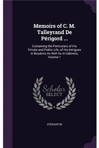 Memoirs of C. M. Talleyrand De Périgord ...