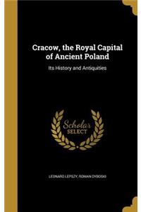 Cracow, the Royal Capital of Ancient Poland