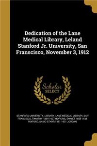 Dedication of the Lane Medical Library, Leland Stanford Jr. University, San Franscisco, November 3, 1912
