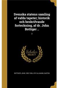 Svenska statens samling af va&#776;fda tapeter; historik och beskrifvande fo&#776;rteckning, af dr. John Bo&#776;ttiger ..; 3