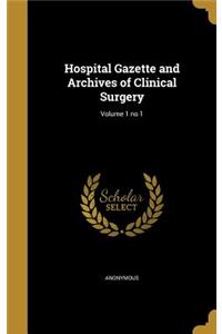 Hospital Gazette and Archives of Clinical Surgery; Volume 1 no 1