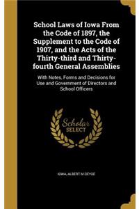 School Laws of Iowa from the Code of 1897, the Supplement to the Code of 1907, and the Acts of the Thirty-Third and Thirty-Fourth General Assemblies