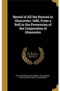 Rental of All the Houses in Gloucester, 1455, From a Roll in the Possession of the Corporation of Gloucester