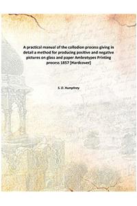 A PRACTICAL MANUAL OF THE COLLODION PROC