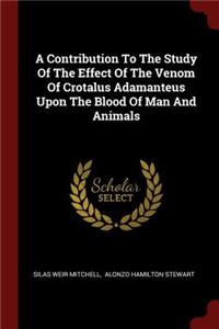 A Contribution to the Study of the Effect of the Venom of Crotalus Adamanteus Upon the Blood of Man and Animals