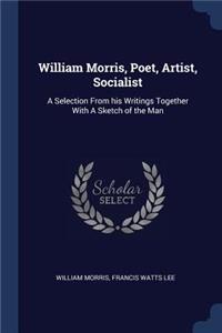 William Morris, Poet, Artist, Socialist