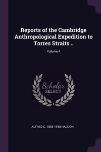 Reports of the Cambridge Anthropological Expedition to Torres Straits ..; Volume 4