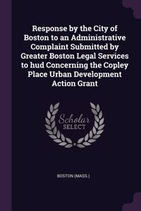 Response by the City of Boston to an Administrative Complaint Submitted by Greater Boston Legal Services to hud Concerning the Copley Place Urban Development Action Grant