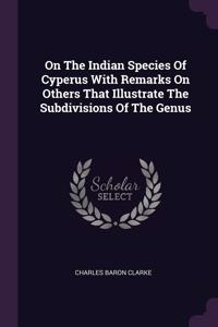 On The Indian Species Of Cyperus With Remarks On Others That Illustrate The Subdivisions Of The Genus