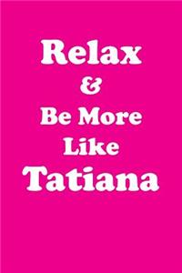 Relax & Be More Like Tatiana Affirmations Workbook Positive Affirmations Workbook Includes: Mentoring Questions, Guidance, Supporting You