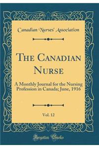 The Canadian Nurse, Vol. 12: A Monthly Journal for the Nursing Profession in Canada; June, 1916 (Classic Reprint)