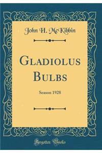 Gladiolus Bulbs: Season 1928 (Classic Reprint)