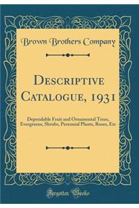 Descriptive Catalogue, 1931: Dependable Fruit and Ornamental Trees, Evergreens, Shrubs, Perennial Plants, Roses, Etc (Classic Reprint)