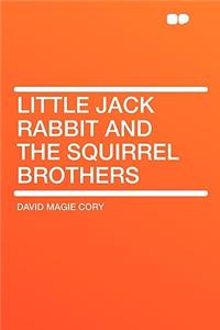 Little Jack Rabbit and the Squirrel Brothers