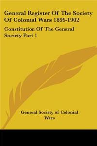 General Register Of The Society Of Colonial Wars 1899-1902