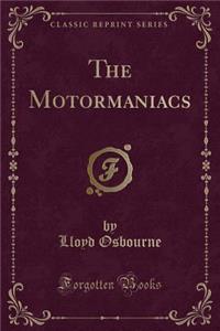 The Motormaniacs (Classic Reprint)
