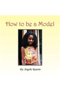 How To Be A Model