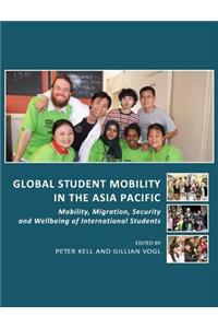 Global Student Mobility in the Asia Pacific: Mobility, Migration, Security and Wellbeing of International Students