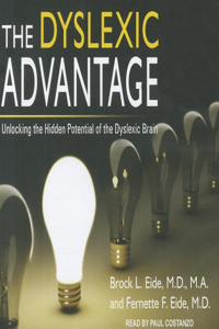 The Dyslexic Advantage: Unlocking the Hidden Potential of the Dyslexic Brain