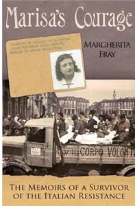 Marisa's Courage: The Memoirs of a Survivor of the Italian Resistance