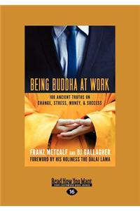 Being Buddha at Work: 101 Ancient Truths on Change, Stress, Money, and Success (Large Print 16pt)