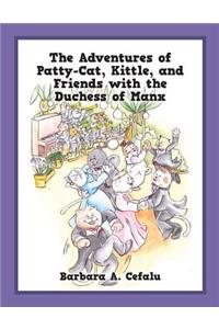 Adventures of Patty-Cat, Kittle, and Friends with the Duchess of Manx