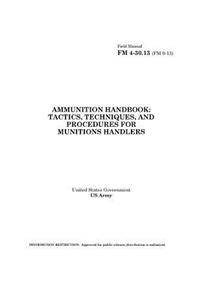 Field Manual FM 4-30.13 (FM 9-13) Ammunition Handbook