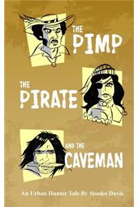 The Pimp, The Pirate, and The Caveman