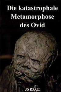 Die katastrophale Metamorphose des Ovid