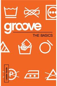 Groove: The Basics Leader Guide