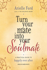 Turn Your Mate Into Your Soulmate Lib/E