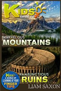 A Smart Kids Guide to Marvelous Mountains and Rambunctious Ruins: A World of Learning at Your Fingertips: A World of Learning at Your Fingertips