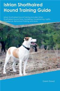 Istrian Shorthaired Hound Training Guide Istrian Shorthaired Hound Training Includes: Istrian Shorthaired Hound Tricks, Socializing, Housetraining, Agility, Obedience, Behavioral Training and More