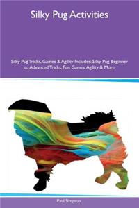 Silky Pug Activities Silky Pug Tricks, Games & Agility Includes: Silky Pug Beginner to Advanced Tricks, Fun Games, Agility & More