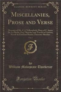 Miscellanies, Prose and Verse, Vol. 2: Memoirs of Mr. C. J. Yellowplush; Diary of C. James de la Pluche, Esq.; Sketches and Travels in London; Novels by Eminent Hands; Character Sketches (Classic Reprint)