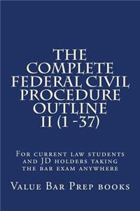 The Complete Federal Civil Procedure Outline II (1 -37): For Current Law Students and Jd Holders Taking the Bar Exam Anywhere