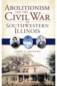 Abolitionism and the Civil War in Southwestern Illinois