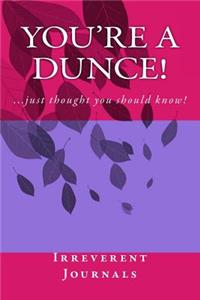 You're a Dunce!