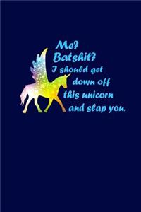 Me? Batshit? I Should Get Down Off This Unicorn And Slap You