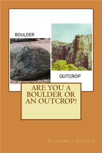 Are you a Boulder or an Outcrop?
