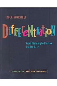 Differentiation - From Planning to Practice , Grades 6 - 12