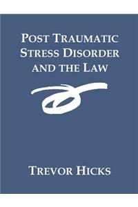 Post Traumatic Stress Disorder and the Law