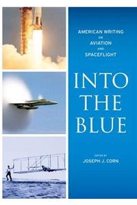 Into the Blue: American Writing on Aviation and Spaceflight